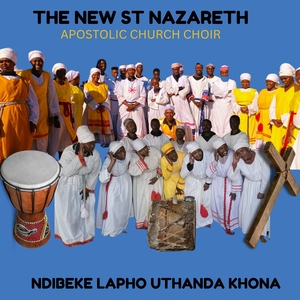 Ndibeke Lapho Uthanda Khona — THE NEW ST NAZARETH APOSTOLIC CHURCH CHOIR